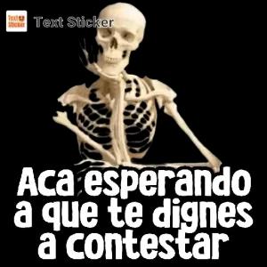Aca esperando a que te dignes a contestar - getsticker.com