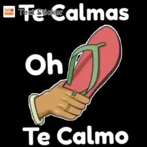 Te Calmas Oh Te Calmo - getsticker.com