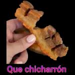 Que chicharrón