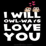 I WILL OWL-WAYS LOVE YOU xoxoBella.com