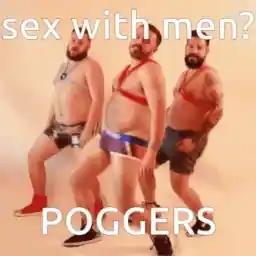 sex with men?  POGGERS
