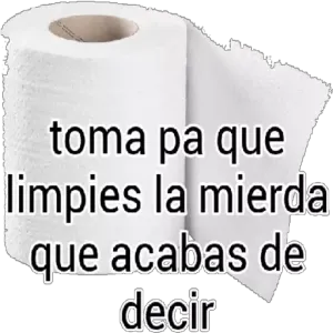 toma pa que limpies la mierda que acabas de decir - getsticker.com