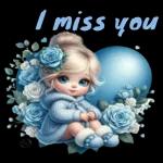 I miss you