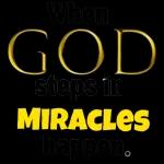 WhenGODsteps inMIRACLEShappen.