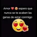 Amor ❤️😍 espero que nunca se te acaben las ganas de estar conmigo
