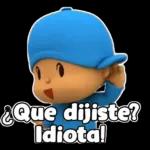 ¿Que dijiste? Idiota!