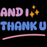 AND I THANK U