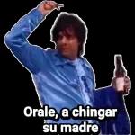 Orale, a chingar su madre