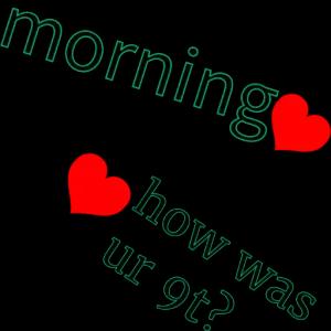morning how was ur 9t? - getsticker.com