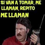 SI VAN A TOMAR, ME LLAMAN, REPETO ME LLAMAN