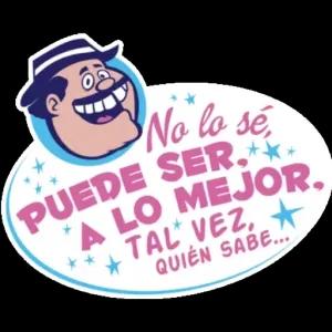 No la sé, PUEDE SER, A LO MEJOR. TAL VEZ, QUIÉN SABE... - getsticker.com