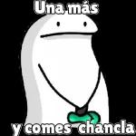Una más
y comes chancla