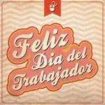 Feliz Dia del Trabajador