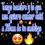 Tengo hambre y lo que me quiero comer está a 20m de tu ombligo