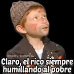 Claro, el rico siempre humillando al pobre