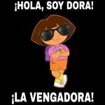 ¡HOLA, SOY DORA! ¡LA VENGADORA!