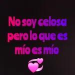 No soy celosa pero lo que es mío es mío