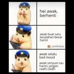 hei awak,
berhenti
awak buat satu
kesalahan besar
harini
ML memelawaks
awak selalu
bad mood
awak senyum tau
harini, jangan
cedih-cedih
