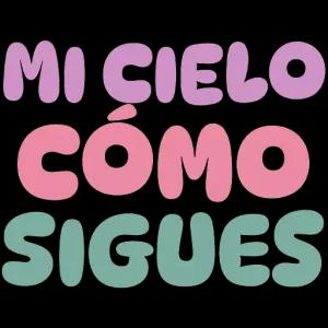 MI CIELO CÓMO SIGUES - getsticker.com