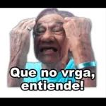 Que no vrga, entiende!
