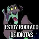 Estoy rodeado de idiotas.