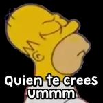 Quien te crees  ummm