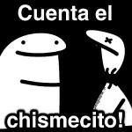Cuenta el chismecito!