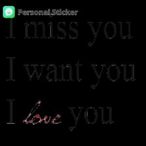 I miss you. I want you. I love you. - getsticker.com
