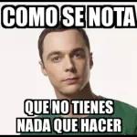 COMO SE NOTA QUE NO TIENES NADA QUE HACER