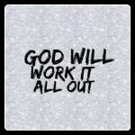GOD WILLWORK ITALL OUT