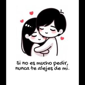 Si no es mucho pedir, nunca te alejes de mi. - getsticker.com