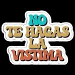 NO TE HAGAS LA VÍSTIMA