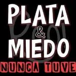 PLATA &  MIEDO NUNCA TUVE