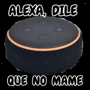 ALEXA, DILE 0 QUE NO MAME - getsticker.com