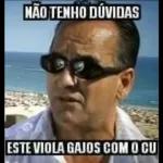 NÃO TENHO DÚVIDAS ESTE VIOLA GAJOS COM O CU