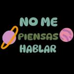 NO ME PIENSAS HABLAR