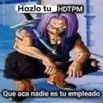 Hazlo tu HDTPM Que aca nadie es tu empleado