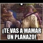 * ¡TE VAS A MAMAR UN PLANAZO! 