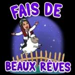 FAIS DE BEAUX RÊVES