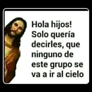 Hola hijos! Solo quería decirles, que ninguno de este grupo se va a ir al cielo - getsticker.com