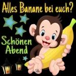 Alles Banane bei euch?
Schönen
Abend
SiBe