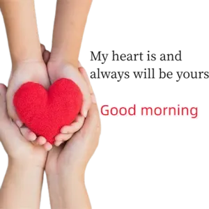 My heart is and always will be yours Good morning - getsticker.com