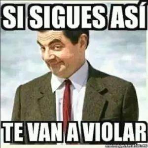 SI SIGUES ASÍ TE VAN A VIOLAR memegenerators - getsticker.com