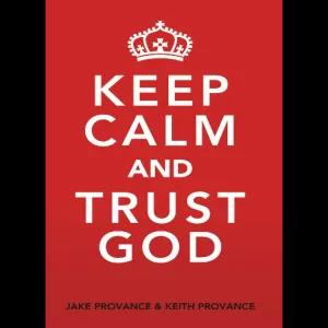 KEEP CALM AND TRUST GOD JAKE PROVANCE & KEITH PROVANCE  - getsticker.com