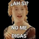 ¿AH SI?
NO ME
DIGAS