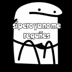 sí pero ya no me regañes - getsticker.com