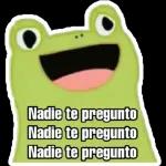 Nadie te pregunto Nadie te pregunto Nadie te pregunto