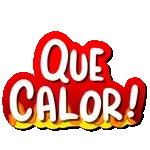 QUE CALOR!