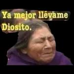 Ya mejor llévame Diosito.