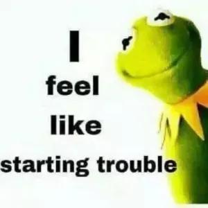 I feel like starting trouble - getsticker.com
